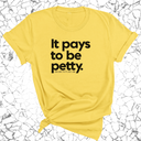 It Pays to be Petty Unisex Tee-T-Shirt-The Original God Ain't Petty But I Am