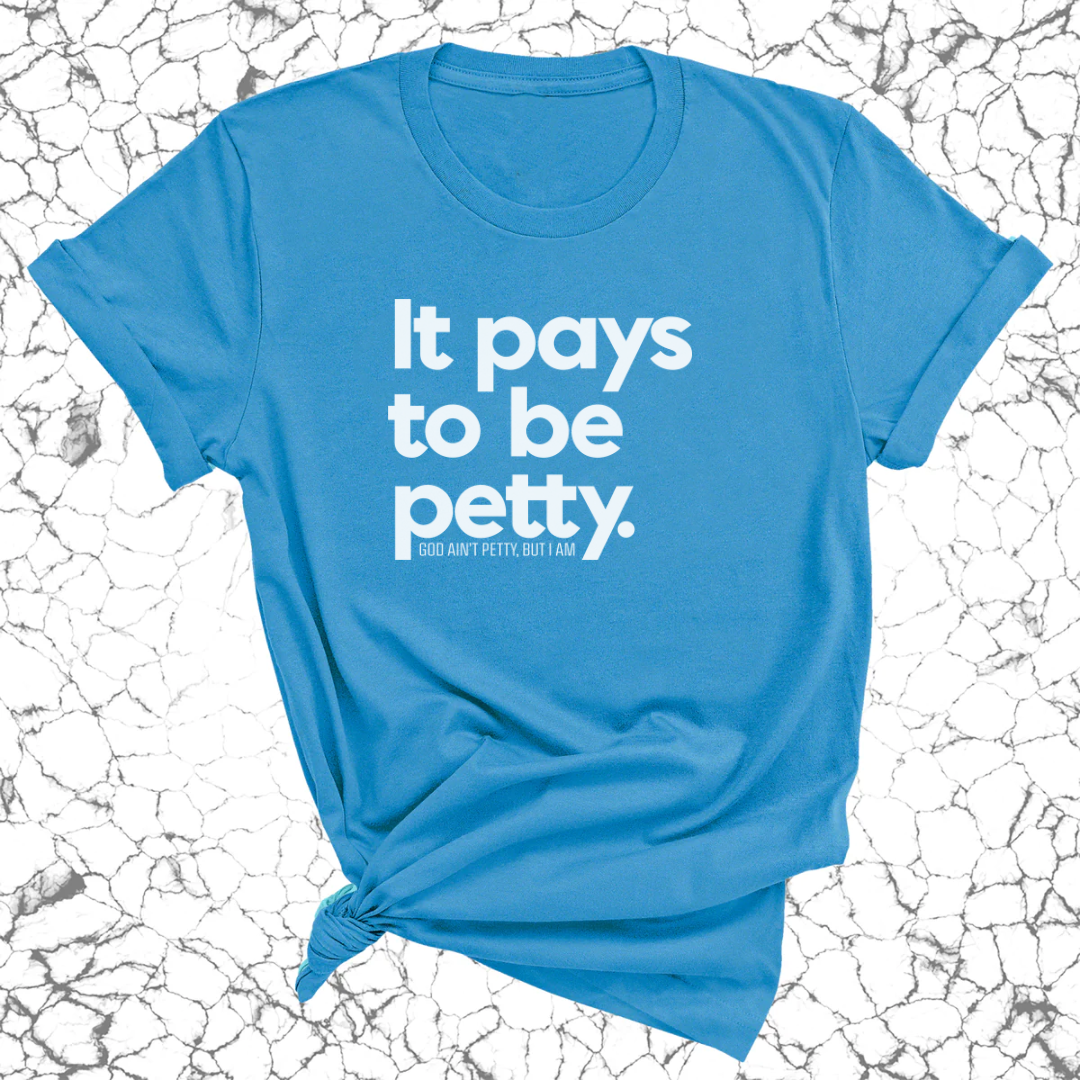 It Pays to be Petty Unisex Tee-T-Shirt-The Original God Ain't Petty But I Am