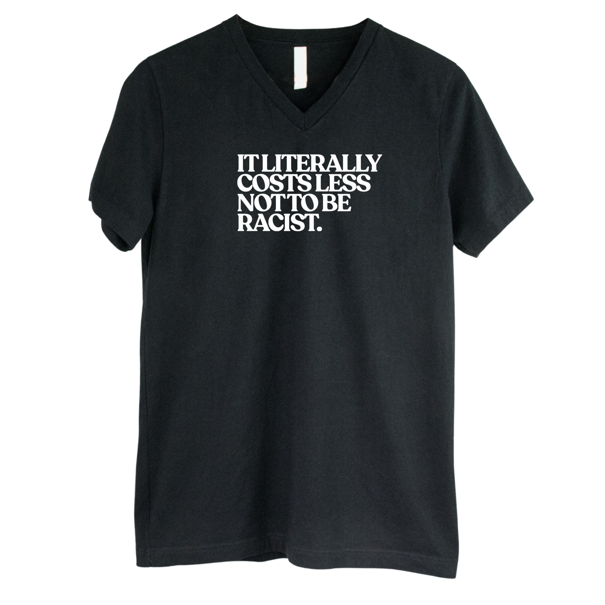 It literally costs less not to be racist *BLACK V-NECK* Unisex Tee-T-Shirt-The Original God Ain't Petty But I Am