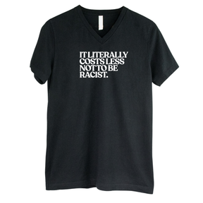 It literally costs less not to be racist *BLACK V-NECK* Unisex Tee-T-Shirt-The Original God Ain't Petty But I Am