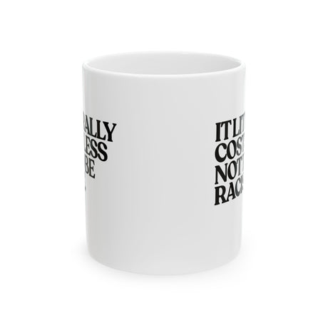 It literally costs less not to be racist Mug 11oz (White & Black)-Mug-The Original God Ain't Petty But I Am