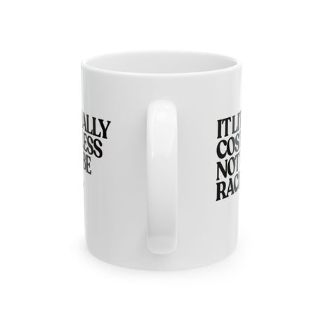 It literally costs less not to be racist Mug 11oz (White & Black)-Mug-The Original God Ain't Petty But I Am