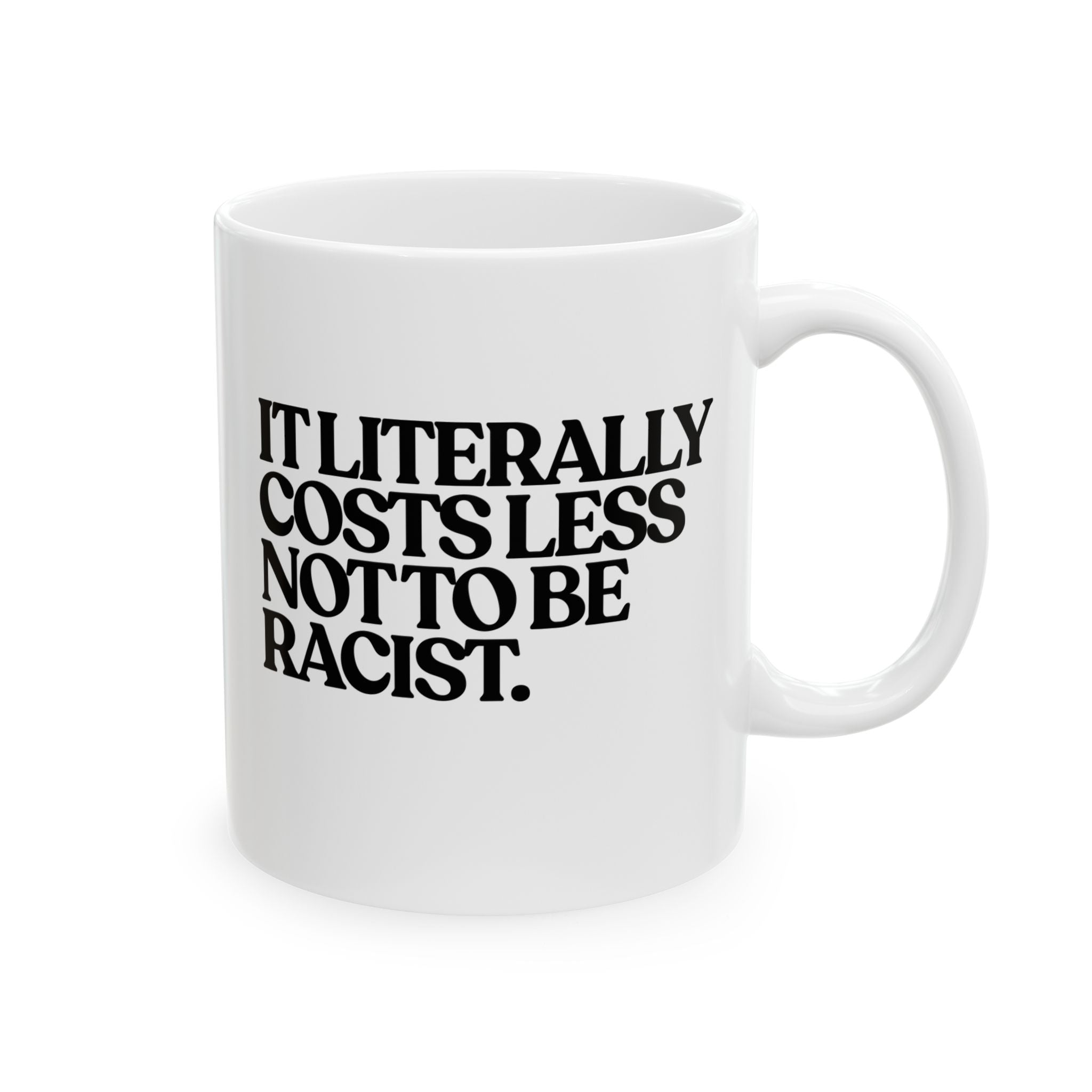 It literally costs less not to be racist Mug 11oz (White & Black)-Mug-The Original God Ain't Petty But I Am