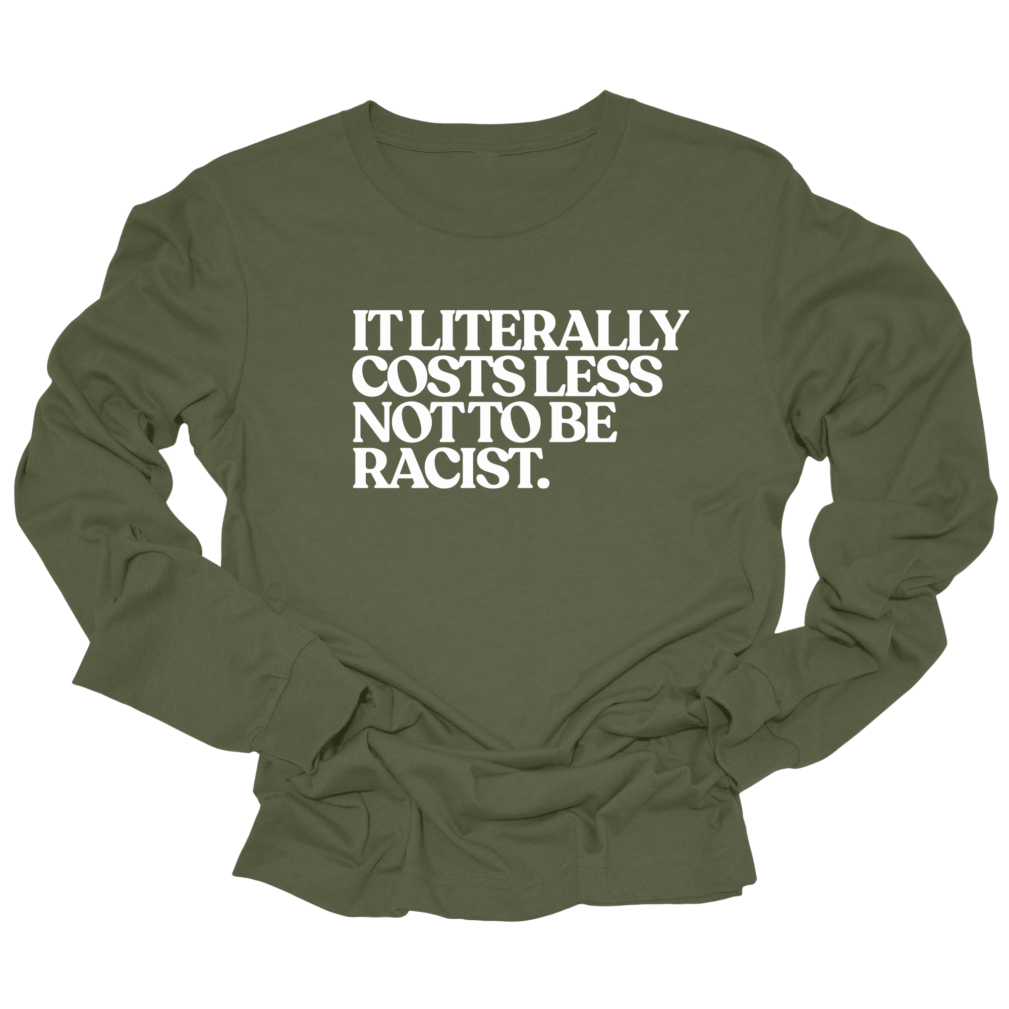 It literally costs less not to be racist Unisex Long Sleeved Tee-Long Sleeved T-Shirt-The Original God Ain't Petty But I Am