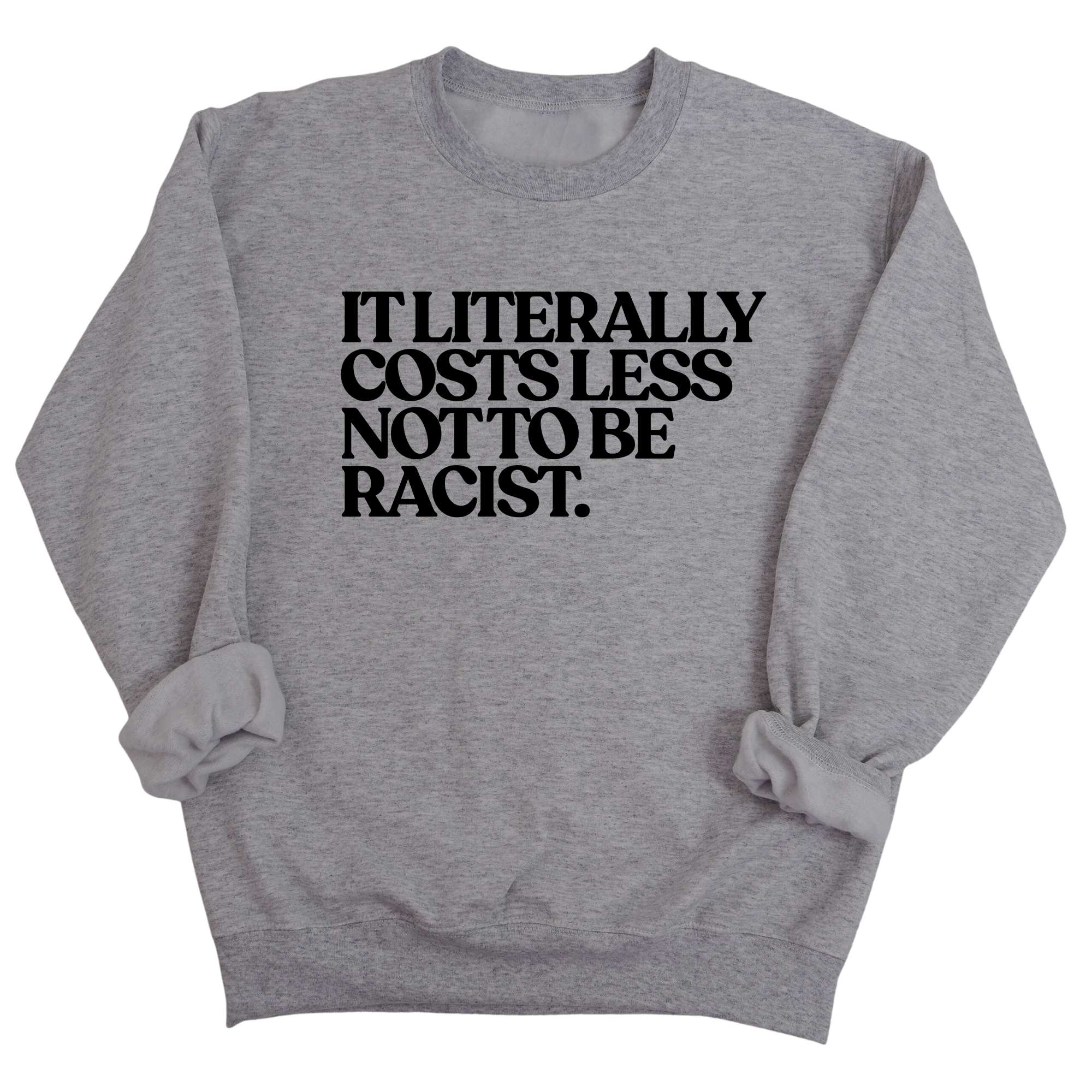 It literally costs less not to be racist Unisex Sweatshirt-Sweatshirt-The Original God Ain't Petty But I Am