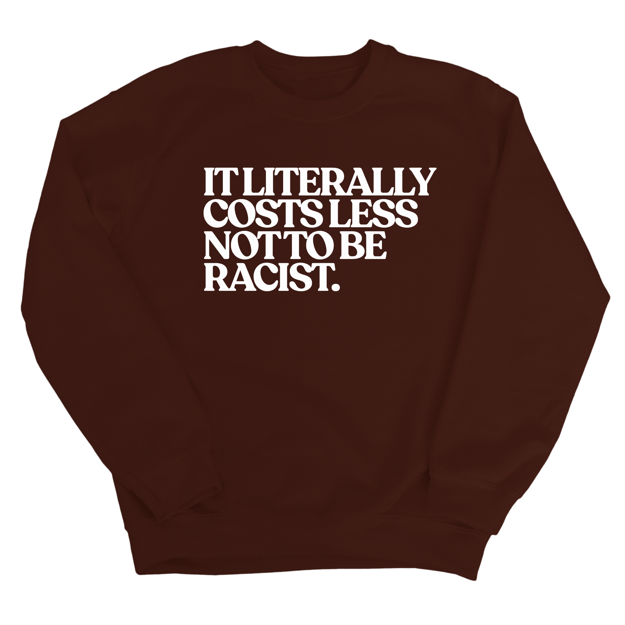 It literally costs less not to be racist Unisex Sweatshirt-Sweatshirt-The Original God Ain't Petty But I Am