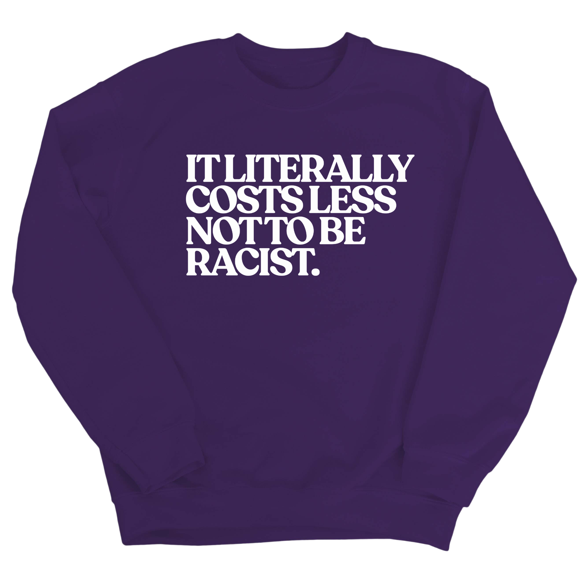 It literally costs less not to be racist Unisex Sweatshirt-Sweatshirt-The Original God Ain't Petty But I Am