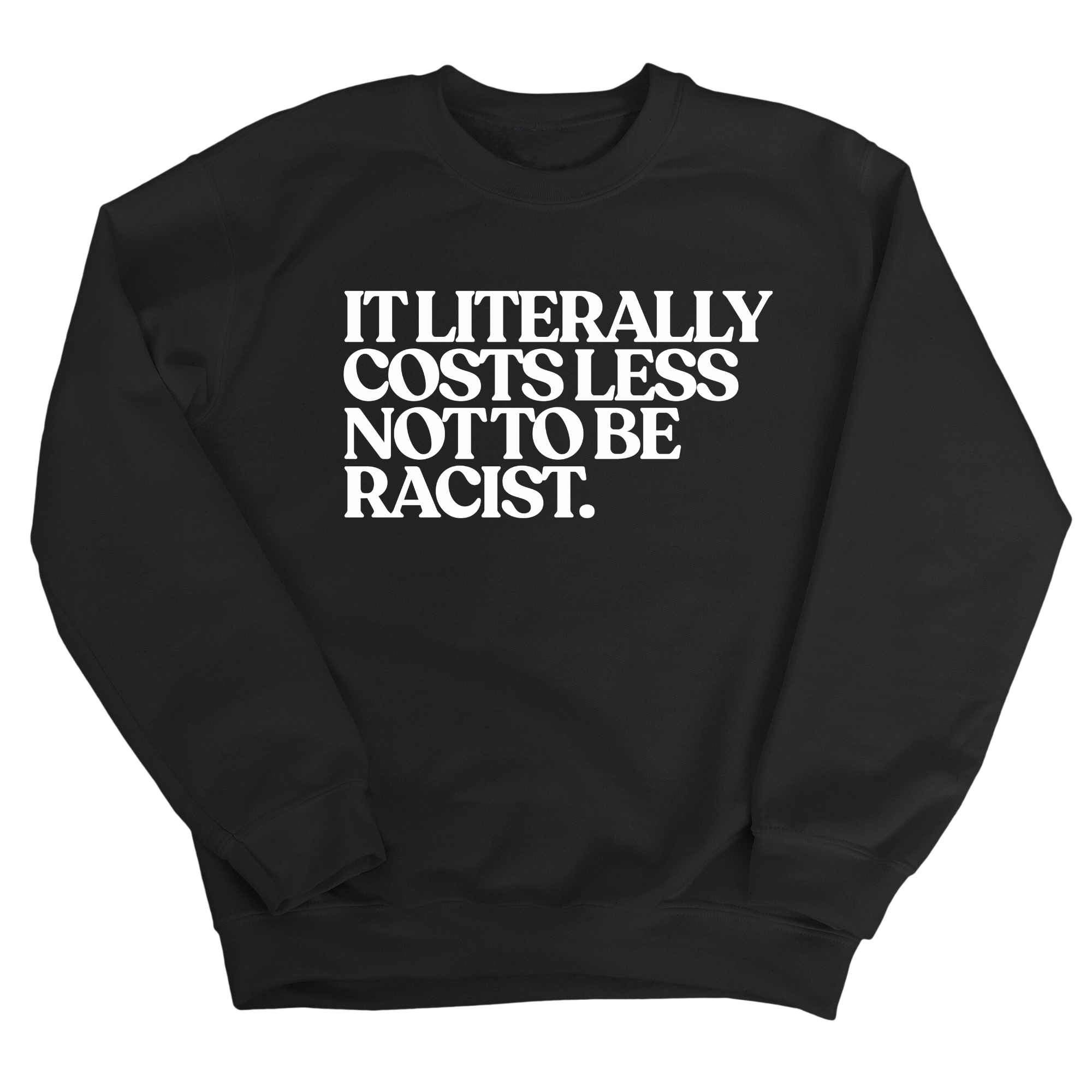 It literally costs less not to be racist Unisex Sweatshirt-Sweatshirt-The Original God Ain't Petty But I Am