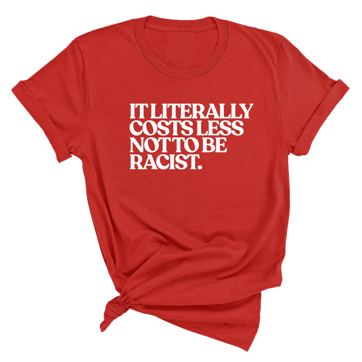 It literally costs less not to be racist Unisex Tee-T-Shirt-The Original God Ain't Petty But I Am