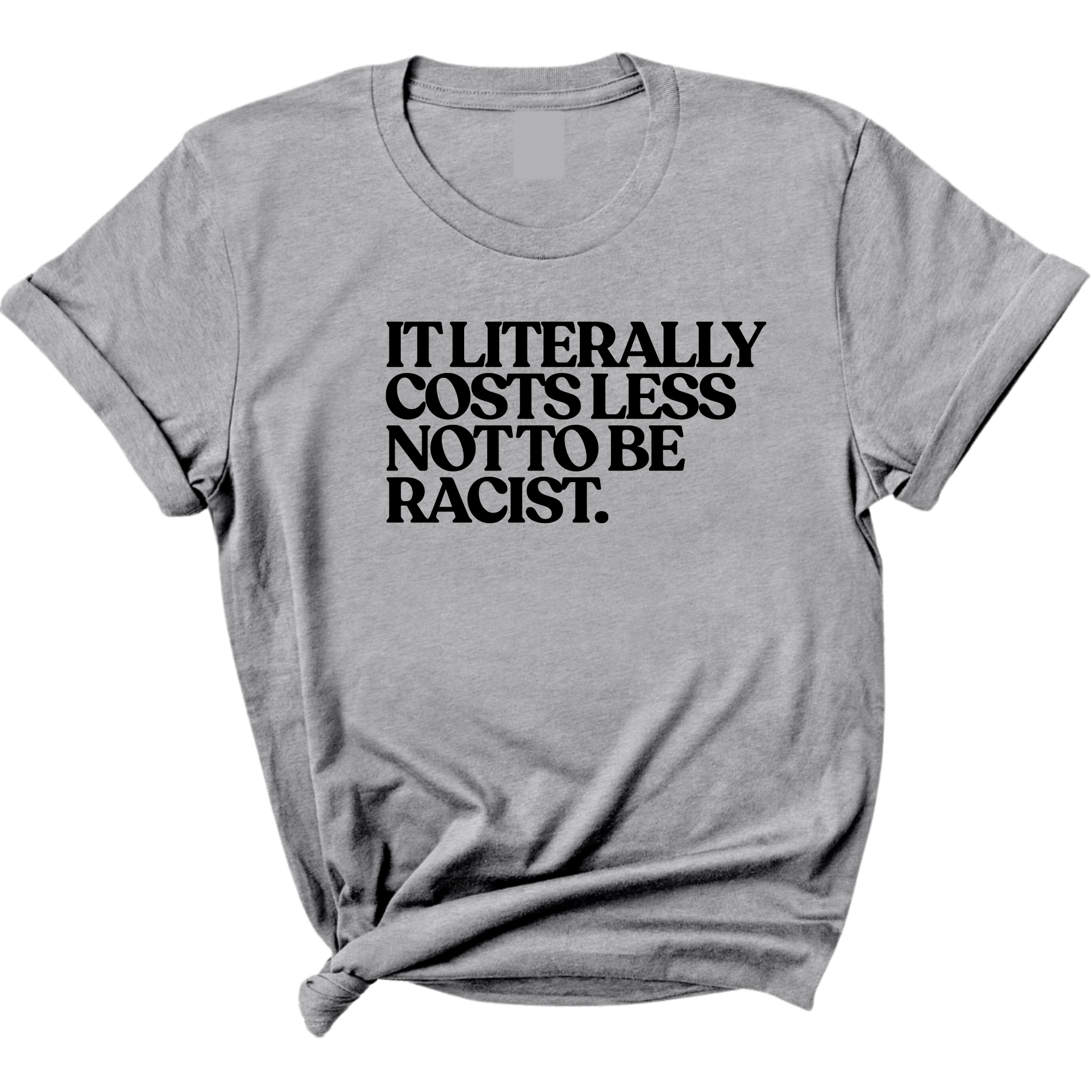 It literally costs less not to be racist Unisex Tee-T-Shirt-The Original God Ain't Petty But I Am