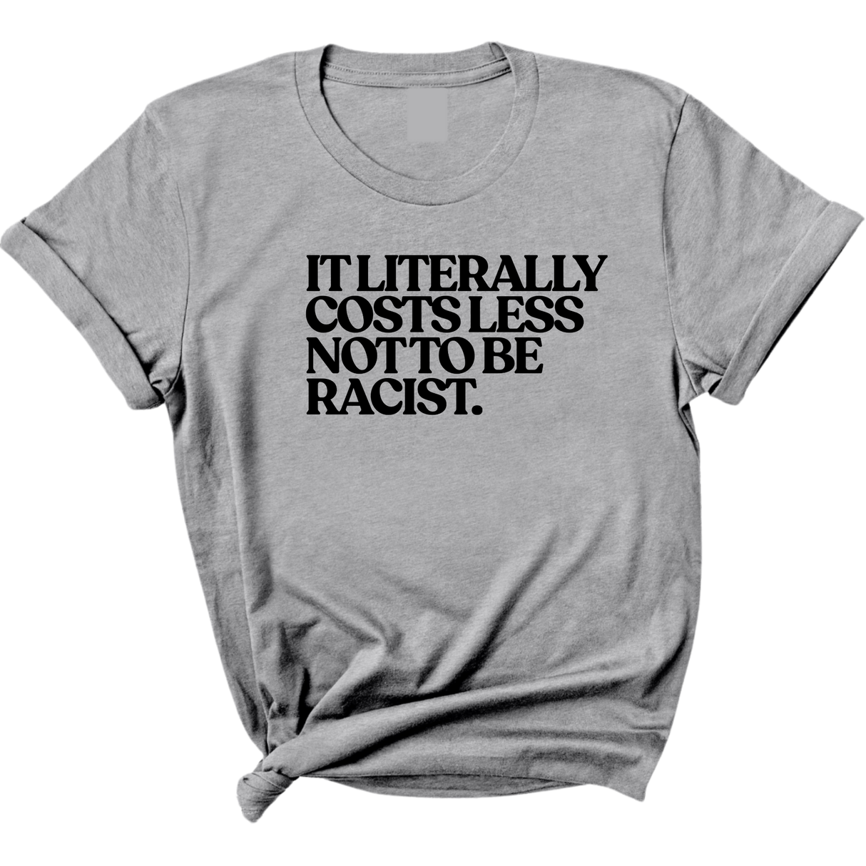 It literally costs less not to be racist Unisex Tee-T-Shirt-The Original God Ain't Petty But I Am