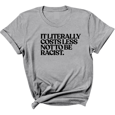 It literally costs less not to be racist Unisex Tee-T-Shirt-The Original God Ain't Petty But I Am