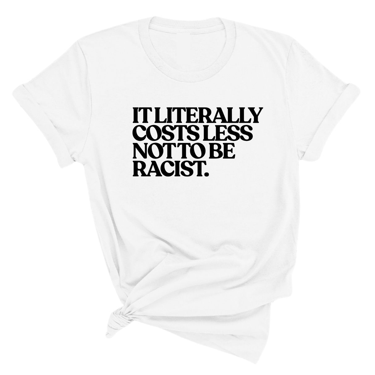 It literally costs less not to be racist Unisex Tee-T-Shirt-The Original God Ain't Petty But I Am