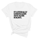 It literally costs less not to be racist Unisex Tee-T-Shirt-The Original God Ain't Petty But I Am