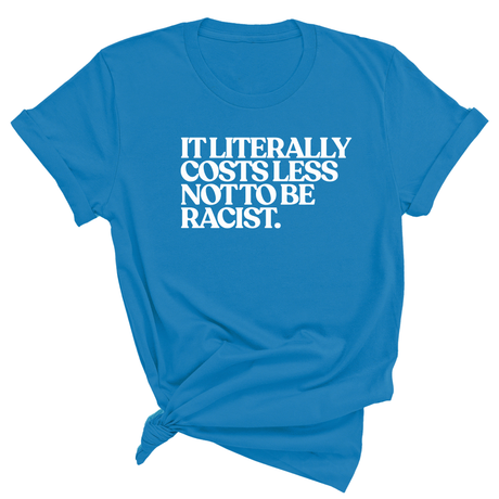 It literally costs less not to be racist Unisex Tee-T-Shirt-The Original God Ain't Petty But I Am