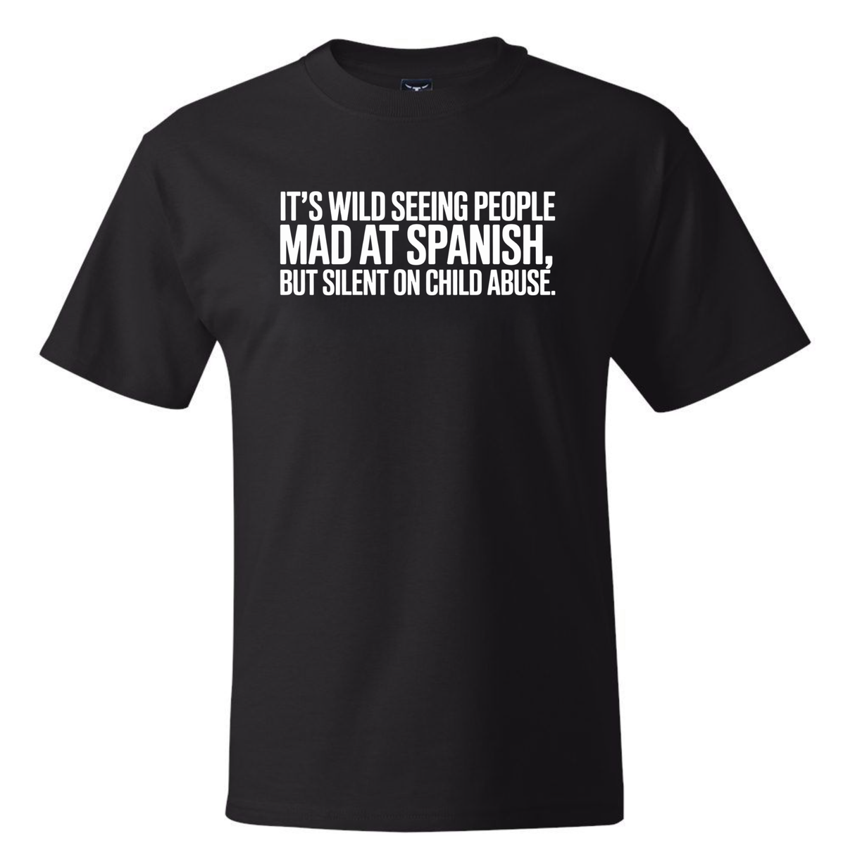 It's wild seeing People MAD at Spanish, but silent on child abuse *BLACK TALL TEE* Unisex Tee