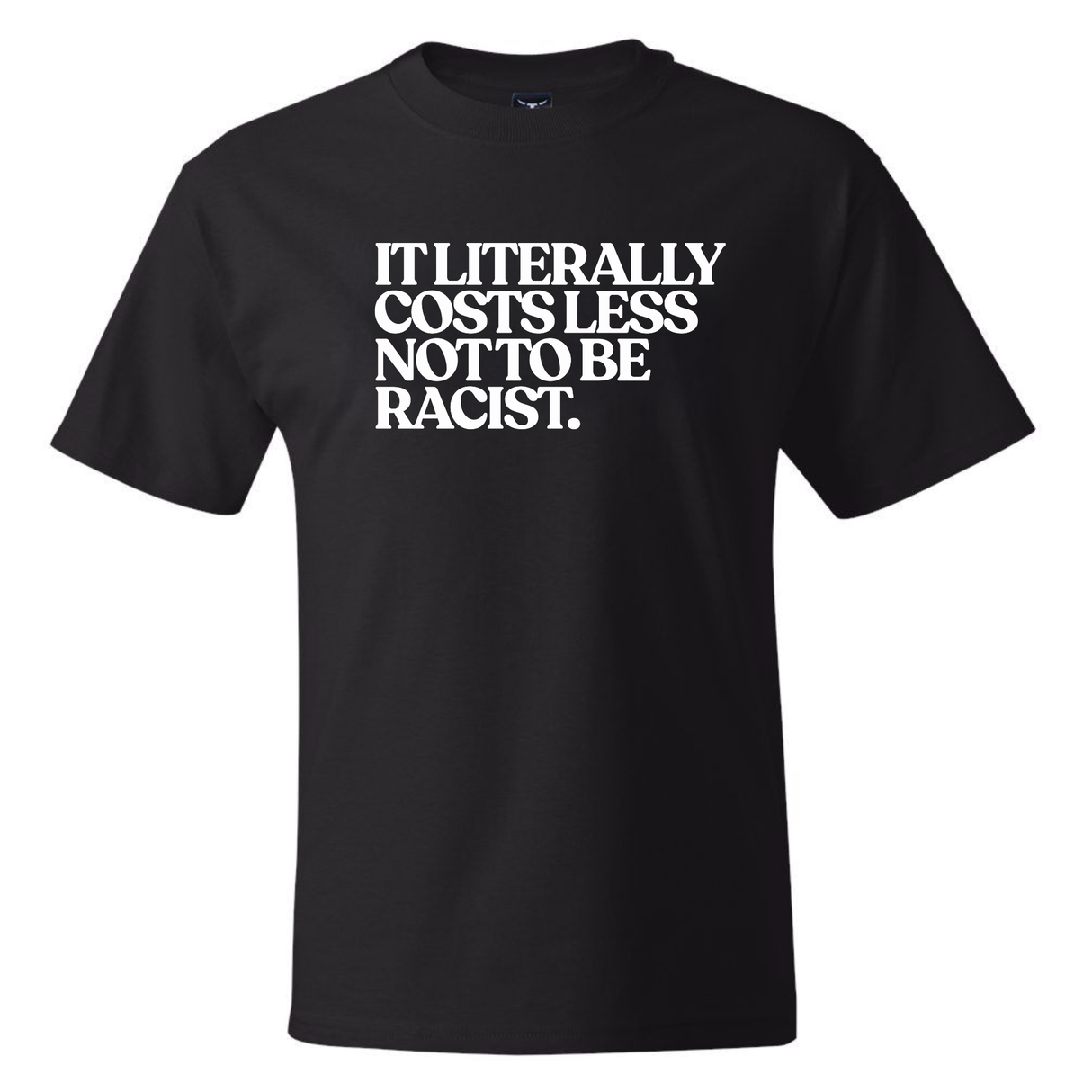 It literally costs less not to be racist *BLACK TALL TEE* Unisex Tee