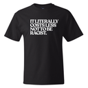 It literally costs less not to be racist *BLACK TALL TEE* Unisex Tee