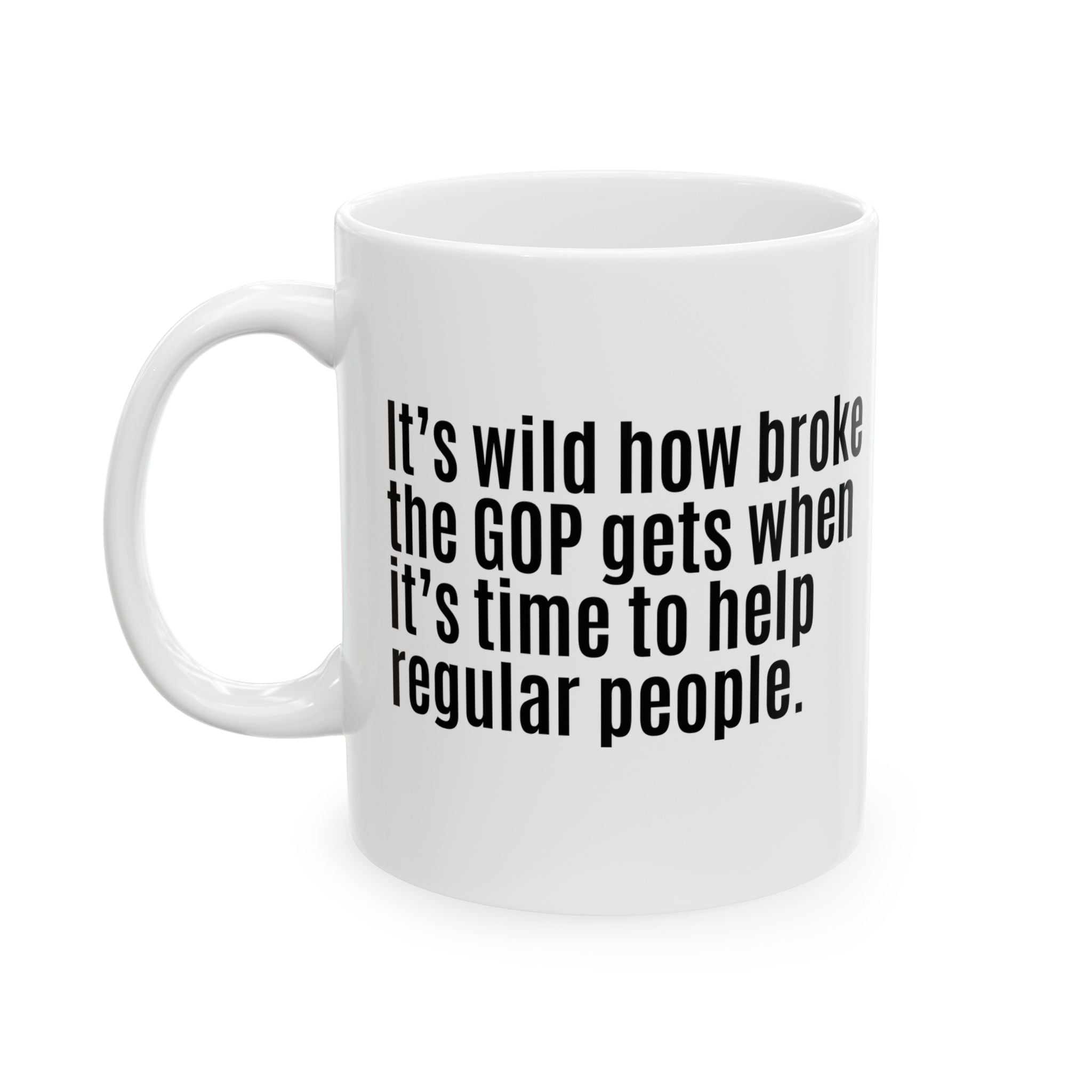 It’s Wild How Broke the GOP Gets When It’s Time to Help Regular People Mug 11oz (White & Black)-Mug-The Original God Ain't Petty But I Am