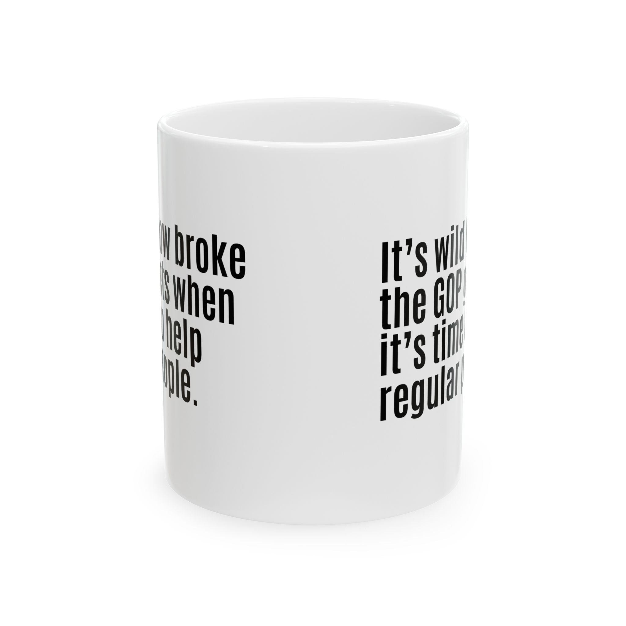 It’s Wild How Broke the GOP Gets When It’s Time to Help Regular People Mug 11oz (White & Black)-Mug-The Original God Ain't Petty But I Am