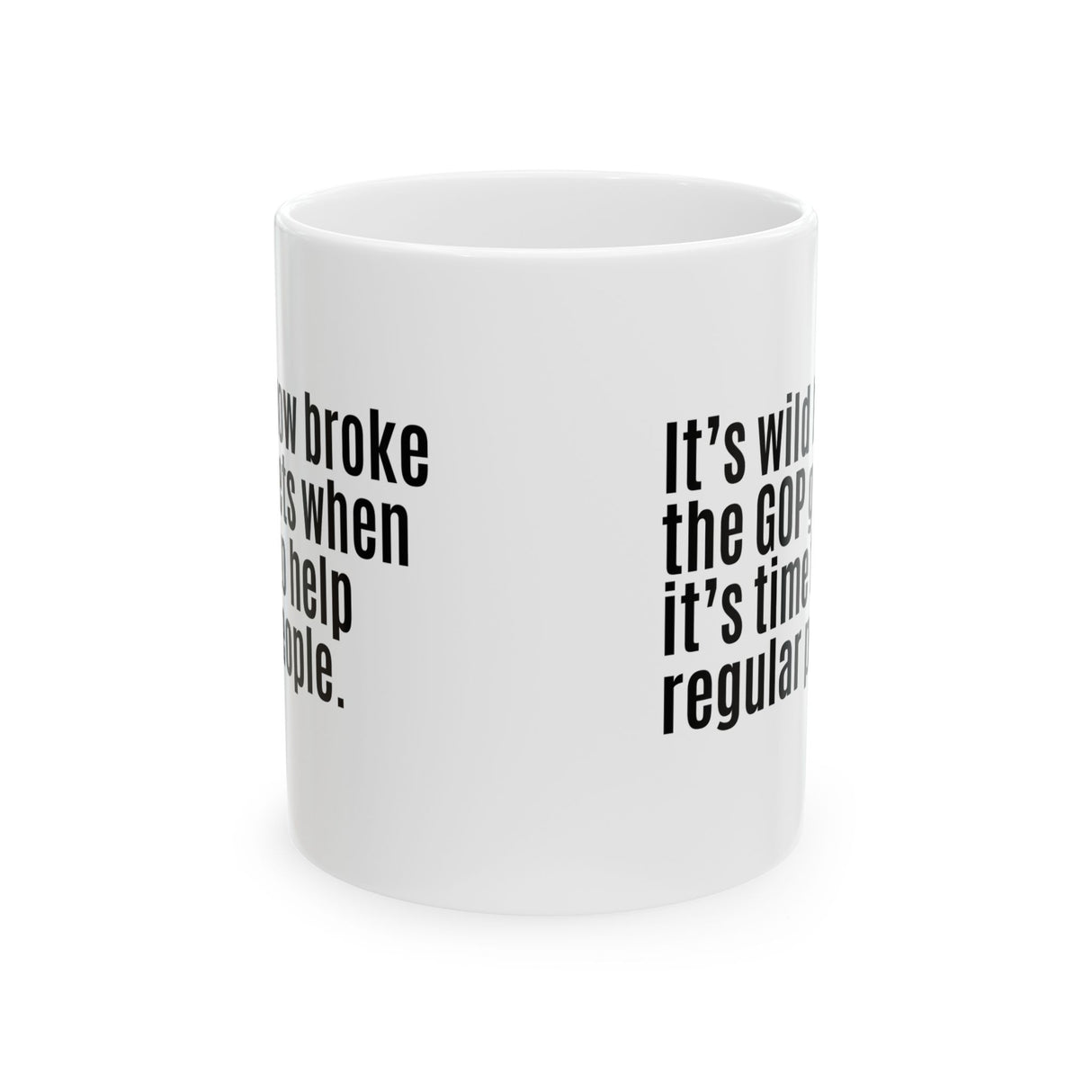 It’s Wild How Broke the GOP Gets When It’s Time to Help Regular People Mug 11oz (White & Black)-Mug-The Original God Ain't Petty But I Am