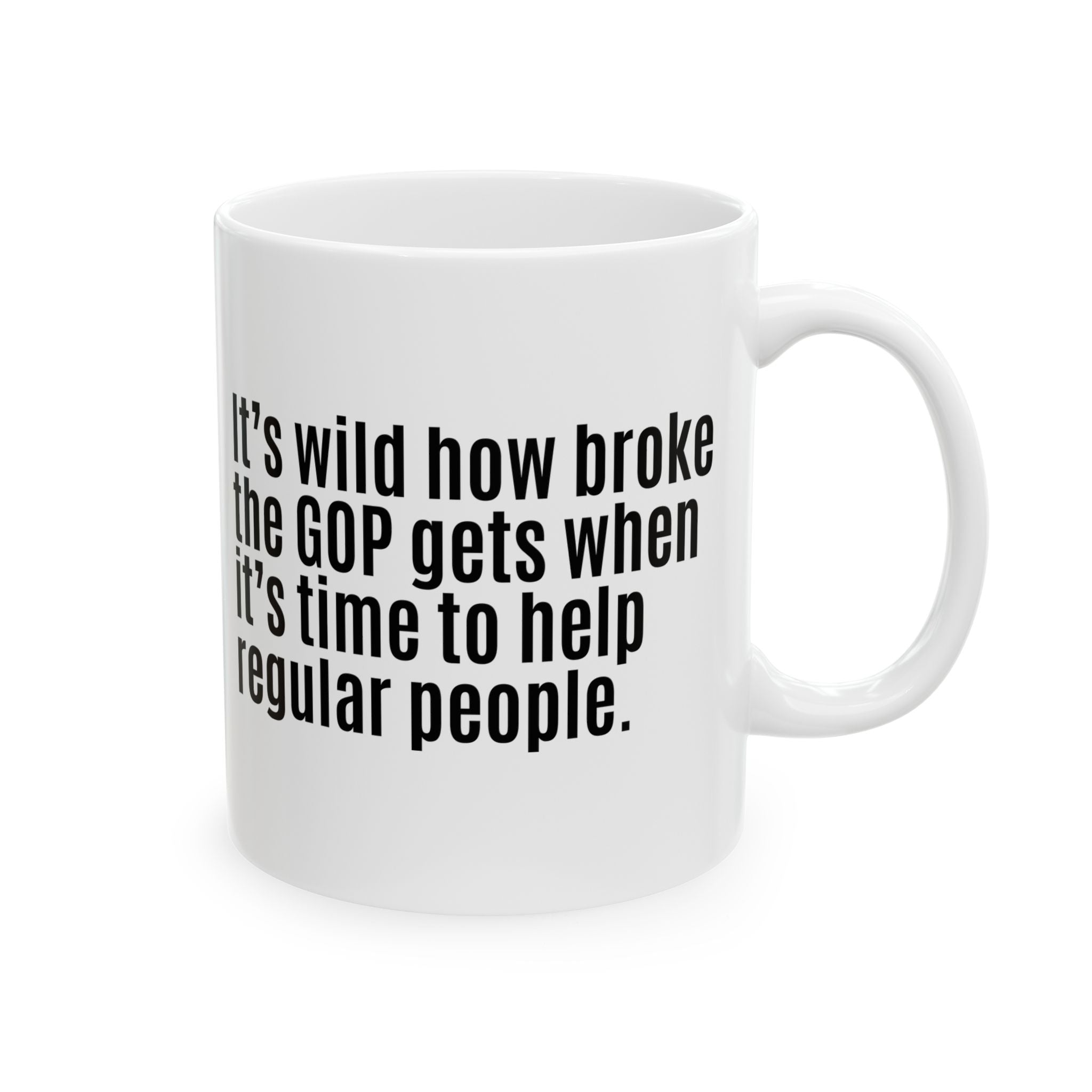 It’s Wild How Broke the GOP Gets When It’s Time to Help Regular People Mug 11oz (White & Black)-Mug-The Original God Ain't Petty But I Am