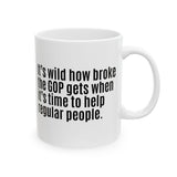 It’s Wild How Broke the GOP Gets When It’s Time to Help Regular People Mug 11oz (White & Black)-Mug-The Original God Ain't Petty But I Am