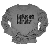 It’s Wild How Broke the GOP Gets When It’s Time to Help Regular People Unisex Long Sleeved Tee (Copy)-Long Sleeved T-Shirt-The Original God Ain't Petty But I Am