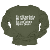 It’s Wild How Broke the GOP Gets When It’s Time to Help Regular People Unisex Long Sleeved Tee (Copy)-Long Sleeved T-Shirt-The Original God Ain't Petty But I Am