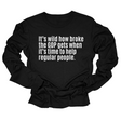 It’s Wild How Broke the GOP Gets When It’s Time to Help Regular People Unisex Long Sleeved Tee (Copy)-Long Sleeved T-Shirt-The Original God Ain't Petty But I Am
