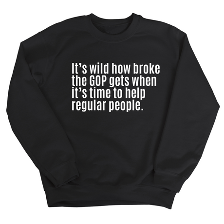 It’s Wild How Broke the GOP Gets When It’s Time to Help Regular People Unisex Sweatshirt-Sweatshirt-The Original God Ain't Petty But I Am