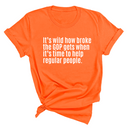 It’s Wild How Broke the GOP Gets When It’s Time to Help Regular People Unisex Tee-T-Shirt-The Original God Ain't Petty But I Am