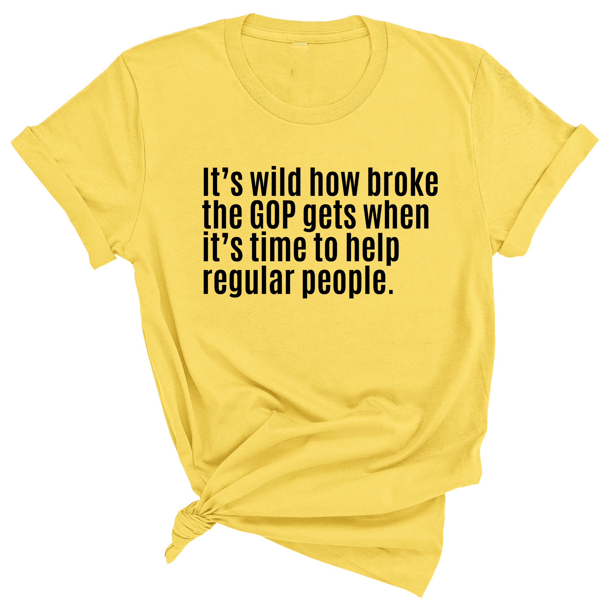 It’s Wild How Broke the GOP Gets When It’s Time to Help Regular People Unisex Tee-T-Shirt-The Original God Ain't Petty But I Am