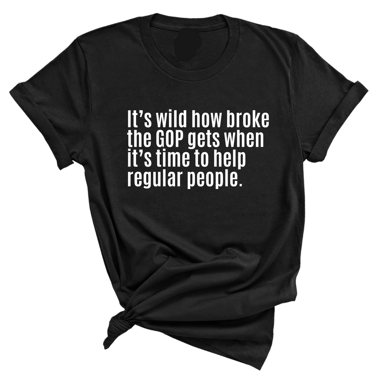 It’s Wild How Broke the GOP Gets When It’s Time to Help Regular People Unisex Tee-T-Shirt-The Original God Ain't Petty But I Am