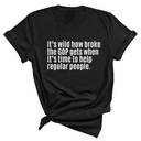 It’s Wild How Broke the GOP Gets When It’s Time to Help Regular People Unisex Tee-T-Shirt-The Original God Ain't Petty But I Am