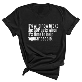 It’s Wild How Broke the GOP Gets When It’s Time to Help Regular People Unisex Tee-T-Shirt-The Original God Ain't Petty But I Am