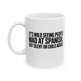 It's Wild Seeing People MAD at Spanish, but Silent on Child Abuse Mug 11oz (White & Black)-Mug-The Original God Ain't Petty But I Am