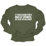 It's Wild Seeing People MAD at Spanish, but Silent on Child Abuse Unisex Long Sleeved Tee-Long Sleeved T-Shirt-The Original God Ain't Petty But I Am