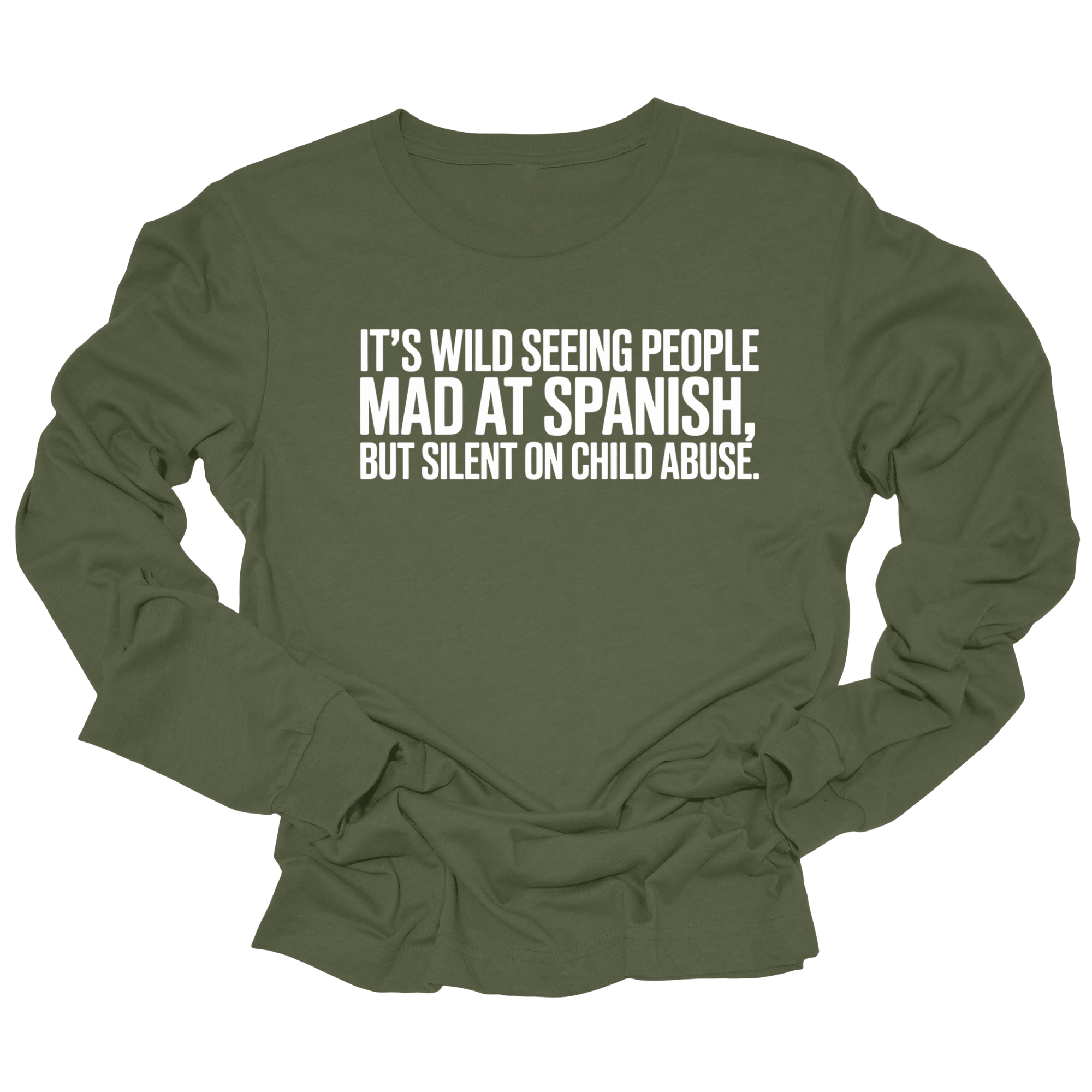 It's Wild Seeing People MAD at Spanish, but Silent on Child Abuse Unisex Long Sleeved Tee-Long Sleeved T-Shirt-The Original God Ain't Petty But I Am