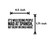 It's Wild Seeing People Mad at Spanish but Silent on Child Abuse Black/White Die Cut STICKER-Sticker-The Original God Ain't Petty But I Am