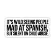 It's Wild Seeing People Mad at Spanish but Silent on Child Abuse Black/White Die Cut STICKER-Sticker-The Original God Ain't Petty But I Am