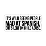 It's Wild Seeing People Mad at Spanish but Silent on Child Abuse Black/White Die Cut STICKER-Sticker-The Original God Ain't Petty But I Am