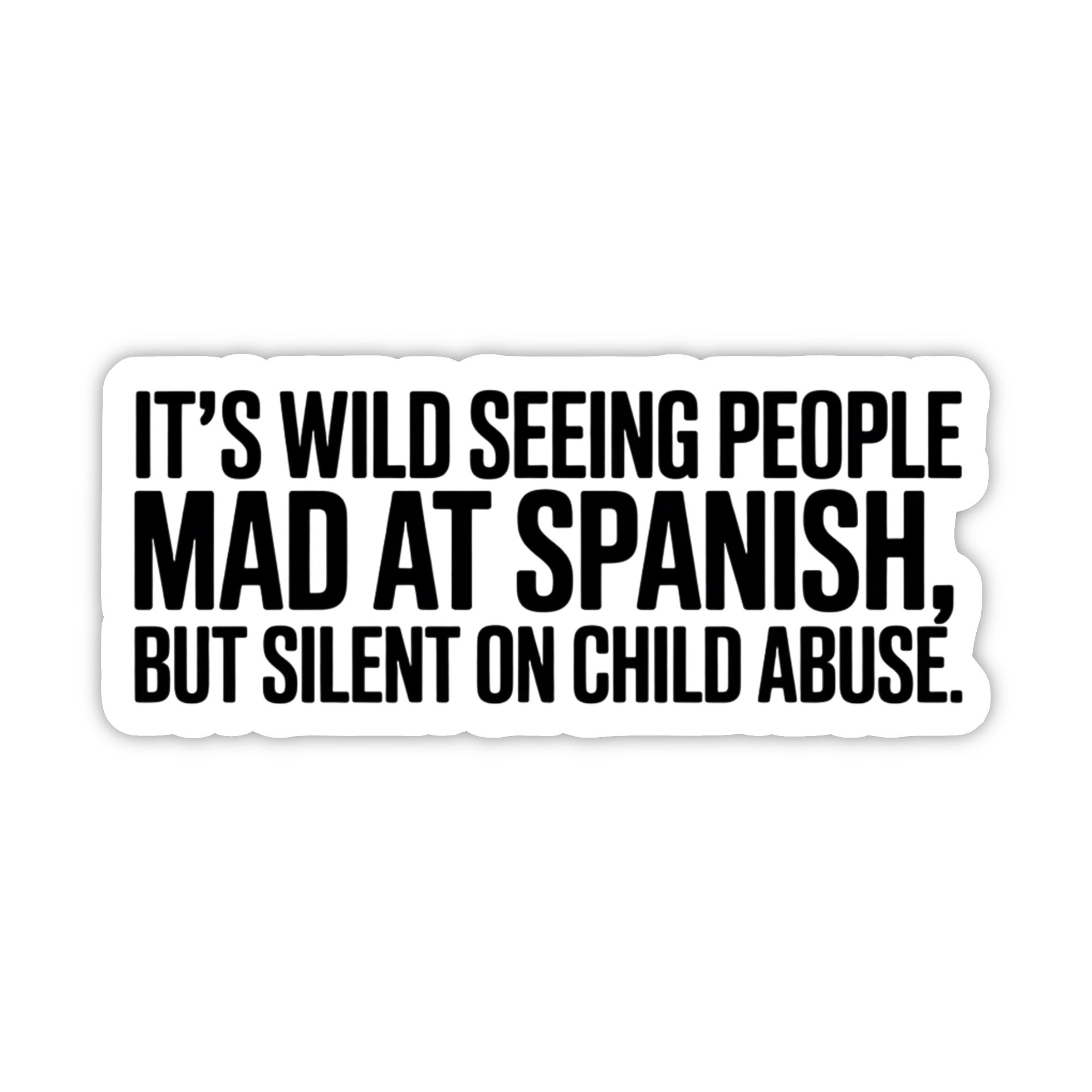 It's Wild Seeing People Mad at Spanish but Silent on Child Abuse Black/White Die Cut STICKER-Sticker-The Original God Ain't Petty But I Am
