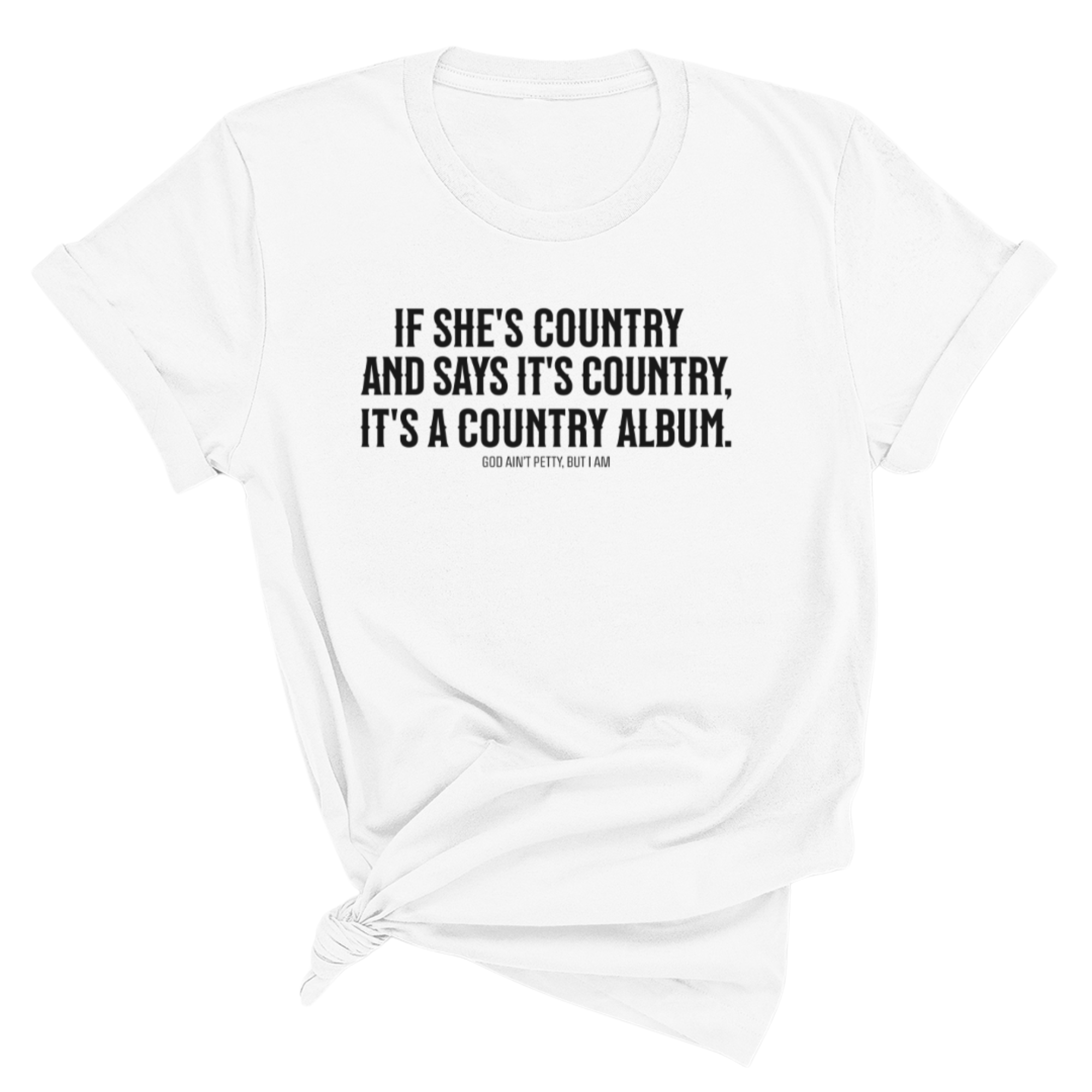 It's a Country Album Unisex Tee-T-Shirt-The Original God Ain't Petty But I Am
