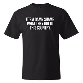 It’s a damn shame what they did to this country *BLACK TALL TEE* Unisex Tee-T-Shirt-The Original God Ain't Petty But I Am