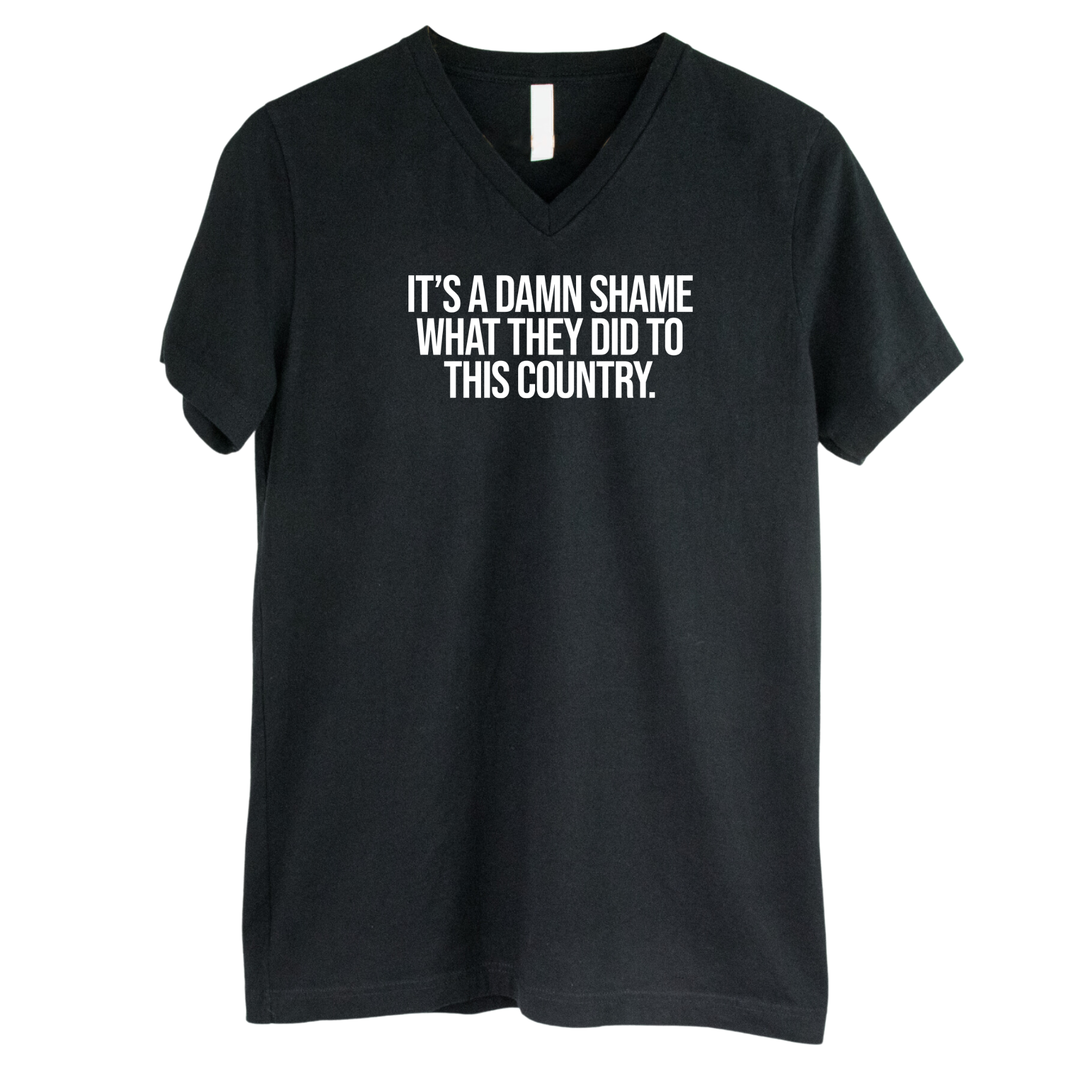 It’s a damn shame what they did to this country *BLACK V-NECK* Unisex Tee-T-Shirt-The Original God Ain't Petty But I Am