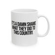 It’s a damn shame what they did to this country Mug 11oz (White & Black)-Mug-The Original God Ain't Petty But I Am
