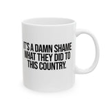It’s a damn shame what they did to this country Mug 11oz (White & Black)-Mug-The Original God Ain't Petty But I Am