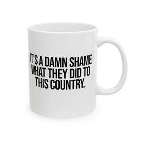 It’s a damn shame what they did to this country Mug 11oz (White & Black)-Mug-The Original God Ain't Petty But I Am