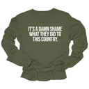 It’s a damn shame what they did to this country Unisex Long Sleeved Tee-Long Sleeved T-Shirt-The Original God Ain't Petty But I Am